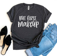 But First Makeup T-shirt