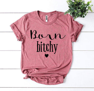 Born Bitchy T-shirt