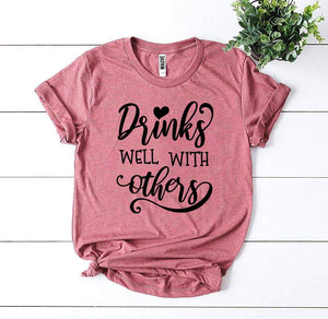 Drinks Well With Others T-shirt