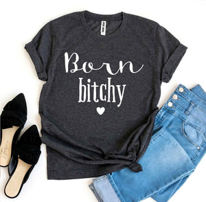 Born Bitchy T-shirt